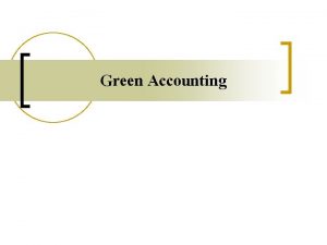 Green Accounting Green Accounting 1 2 3 4