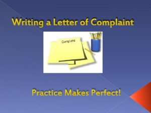 Writing a Letter of Complaint Practice Makes Perfect