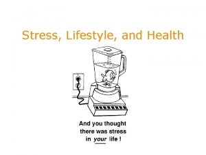 Stress Lifestyle and Health Stress involves perceiving and