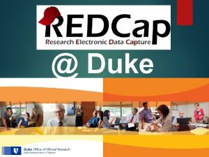 Duke What is REDCap HIPAA compliant webbased Electronic