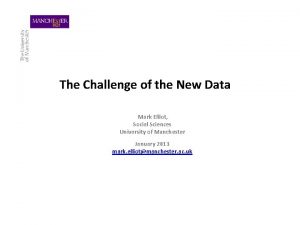 The Challenge of the New Data Mark Elliot