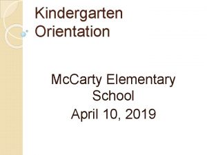 Kindergarten Orientation Mc Carty Elementary School April 10