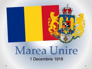 Marea Unire 1 Decembrie 1918 INTRODUCERE Marea Adunare