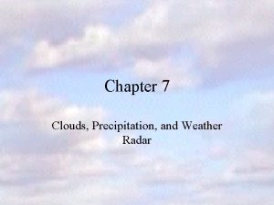 Chapter 7 Clouds Precipitation and Weather Radar Clouds