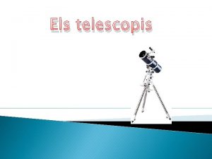 Els telescopis Que es un telescopi Es un