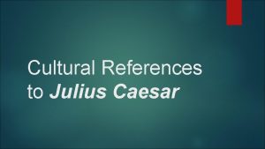 Cultural References to Julius Caesar Julius Caesar Media