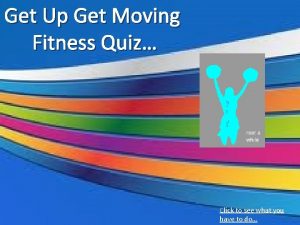 Get Up Get Moving Fitness Quiz Click to