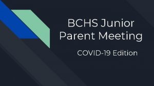 BCHS Junior Parent Meeting COVID19 Edition AGENDA PRESENTERS