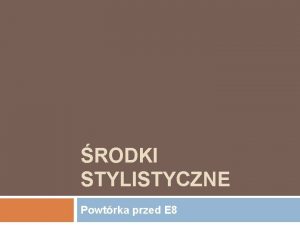 RODKI STYLISTYCZNE Powtrka przed E 8 Epitet wyraz