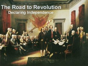 The Road to Revolution Declaring Independence Second Continental