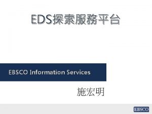 EDS EBSCO Information Services EBSCO EBSCO Industries EBSCO