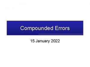 Compounded Errors 15 January 2022 Example Alice is