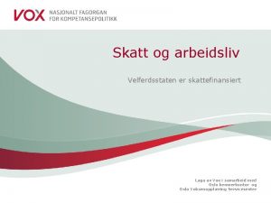 Skatt og arbeidsliv Velferdsstaten er skattefinansiert Laga av