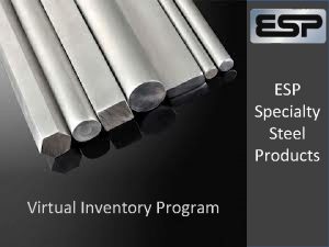 ESP Specialty Steel Products Virtual Inventory Program Virtual