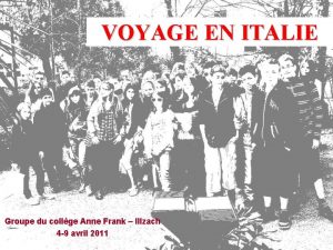 VOYAGE EN ITALIE Groupe du collge Anne Frank