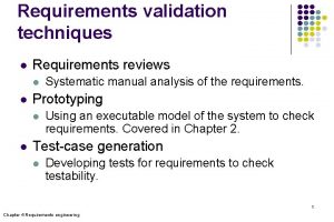 Requirements validation techniques l Requirements reviews l l