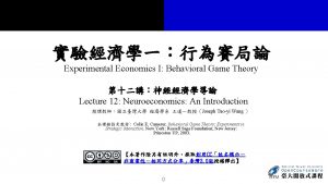 Experimental Economics I Behavioral Game Theory Lecture 12