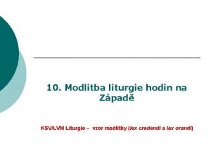 10 Modlitba liturgie hodin na Zpad KSVLVM Liturgie