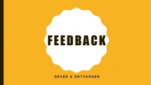 FEEDBACK GEVEN ONTVANGEN PROGRAMMA Hoe zit je er