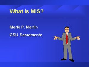 What is MIS Merle P Martin CSU Sacramento