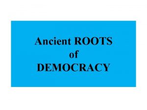 Ancient ROOTS of DEMOCRACY CAN PEOPLE DECIDE DEMOCRACY