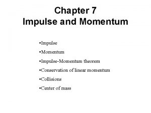 Chapter 7 Impulse and Momentum Impulse Momentum ImpulseMomentum