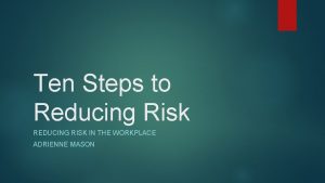 Ten Steps to Reducing Risk REDUCING RISK IN