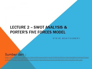 LECTURE 2 SWOT ANALYSIS PORTERS FIVE FORCES MODEL