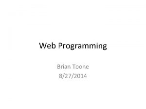 Web Programming Brian Toone 8272014 Outline for today