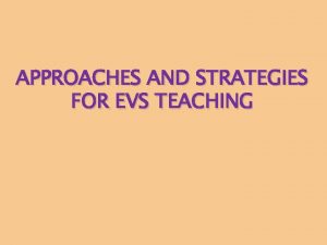 APPROACHES AND STRATEGIES FOR EVS TEACHING EVS v