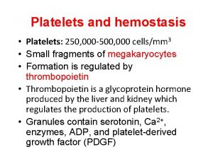 Platelets and hemostasis Platelets 250 000 500 000