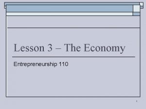 Lesson 3 The Economy Entrepreneurship 110 1 Economy