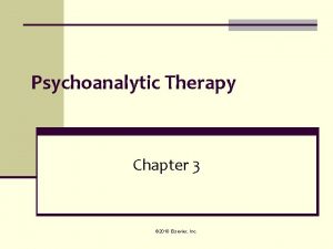 Psychoanalytic Therapy Chapter 3 2010 Elsevier Inc Psychoanalytic