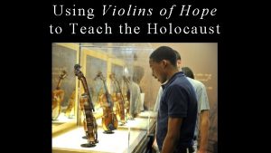 Using Violins of Hope to Tea ch the