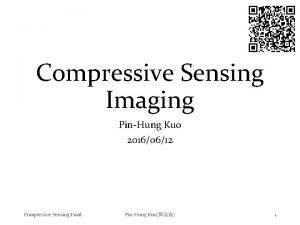 Compressive Sensing Imaging PinHung Kuo 20160612 Compressive Sensing