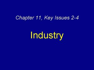 Chapter 11 Key Issues 2 4 Industry Key