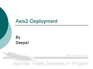 Axis 2 Deployment By Deepal How axis get