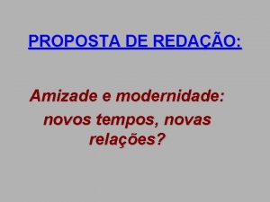 PROPOSTA DE REDAO Amizade e modernidade novos tempos