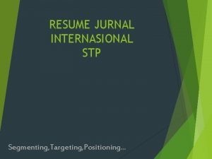 RESUME JURNAL INTERNASIONAL STP Segmenting Targeting Positioning Oleh
