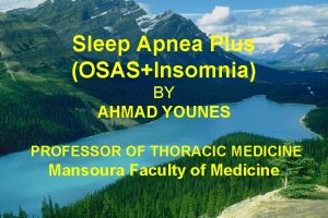 Sleep Apnea Plus OSASInsomnia BY AHMAD YOUNES PROFESSOR