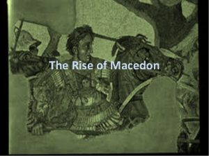 The Rise of Macedon Philip II Father of