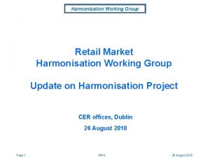 Harmonisation Working Group Retail Market Harmonisation Working Group