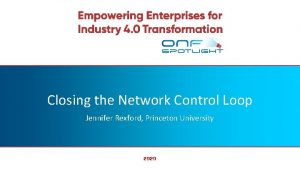 Closing the Network Control Loop Jennifer Rexford Princeton