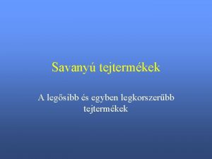 Savany tejtermkek A legsibb s egyben legkorszerbb tejtermkek