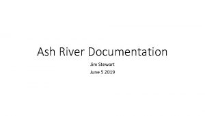 Ash River Documentation Jim Stewart June 5 2019