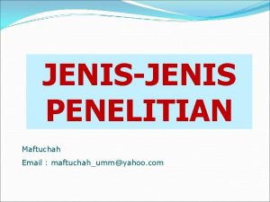 JENISJENIS PENELITIAN Maftuchah Email maftuchahummyahoo com Berdasarkan Cara