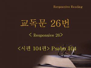Responsive Reading 26 Responsive 26 104 Psalm 104