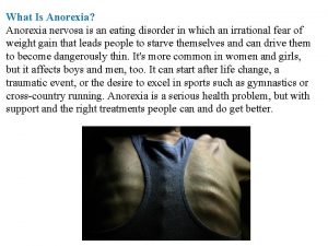 What Is Anorexia Anorexia nervosa is an eating