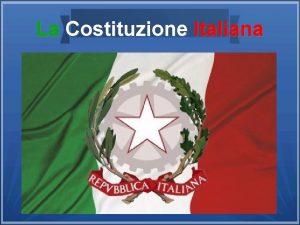 La Costituzione Italiana COS La costituzione la legge