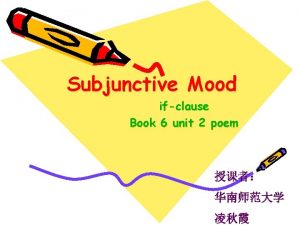 Subjunctive Mood ifclause Book 6 unit 2 poem